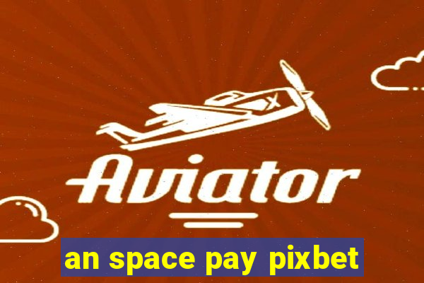 an space pay pixbet